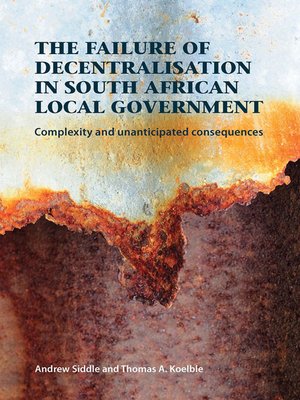 cover image of The Failure of Decentralisation in South African Local Government